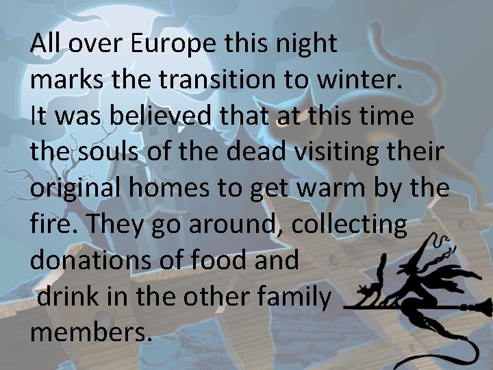 All over Europe this night marks the transition to winter. It was believed that