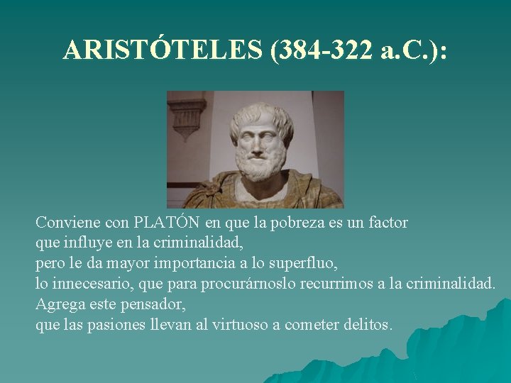 ARISTÓTELES (384 -322 a. C. ): Conviene con PLATÓN en que la pobreza es