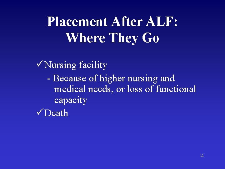 Placement After ALF: Where They Go ü Nursing facility - Because of higher nursing