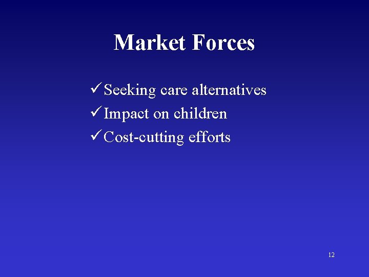 Market Forces ü Seeking care alternatives ü Impact on children ü Cost-cutting efforts 12