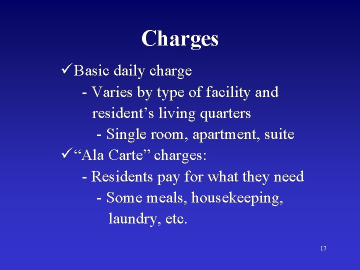 Charges ü Basic daily charge - Varies by type of facility and resident’s living