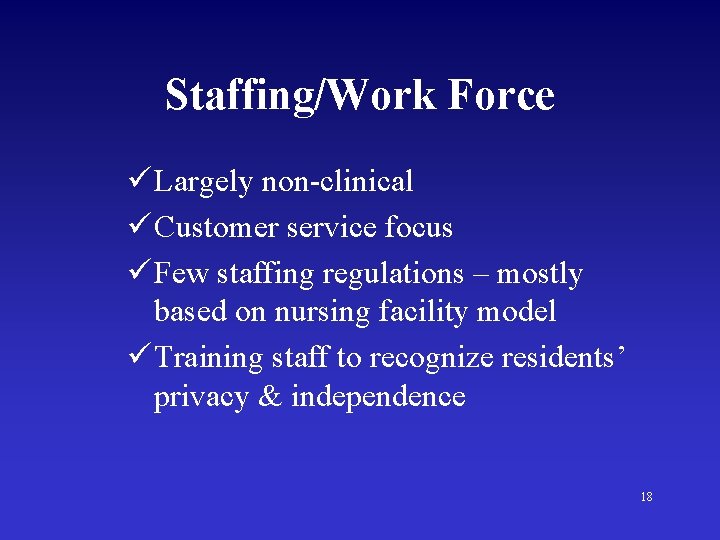 Staffing/Work Force ü Largely non-clinical ü Customer service focus ü Few staffing regulations –