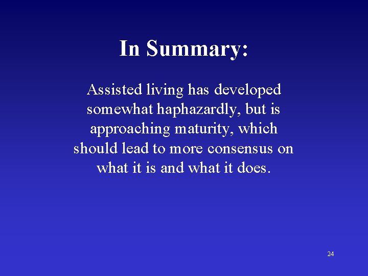 In Summary: Assisted living has developed somewhat haphazardly, but is approaching maturity, which should