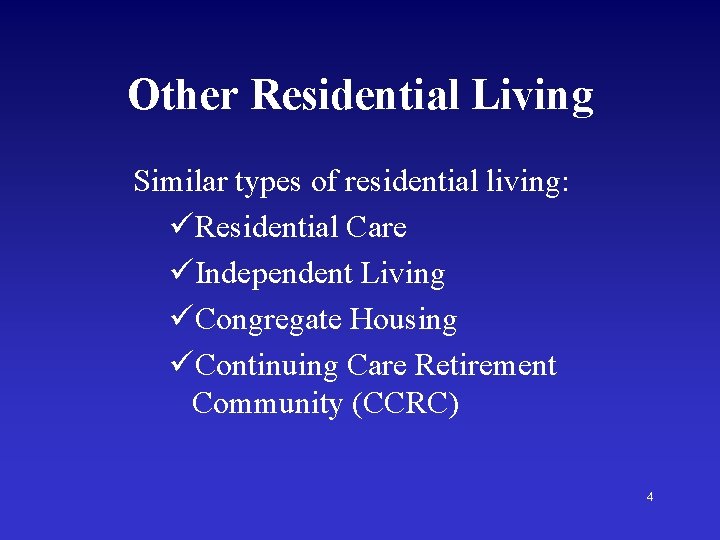 Other Residential Living Similar types of residential living: üResidential Care üIndependent Living üCongregate Housing