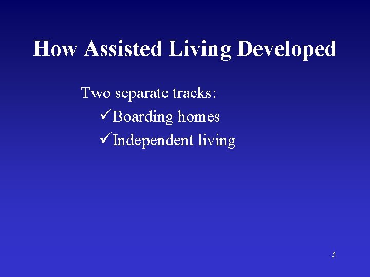 How Assisted Living Developed Two separate tracks: üBoarding homes üIndependent living 5 