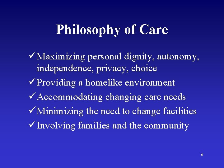 Philosophy of Care ü Maximizing personal dignity, autonomy, independence, privacy, choice ü Providing a