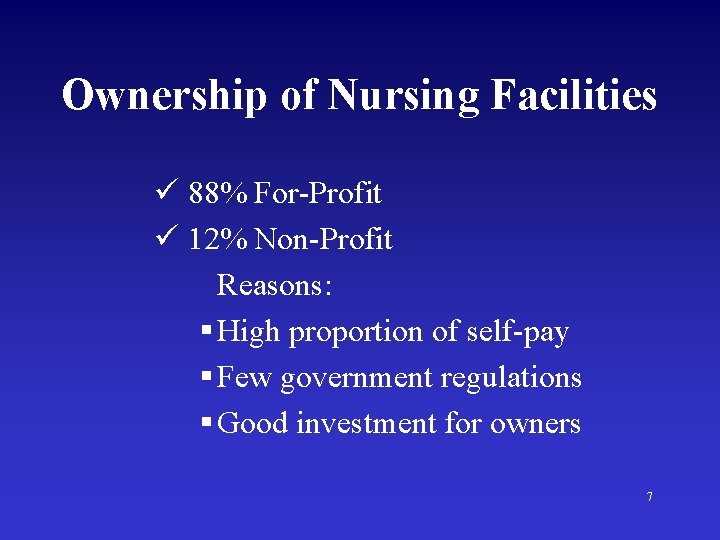 Ownership of Nursing Facilities ü 88% For-Profit ü 12% Non-Profit Reasons: § High proportion