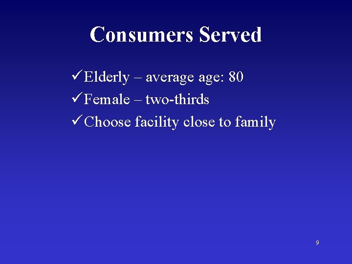 Consumers Served ü Elderly – average age: 80 ü Female – two-thirds ü Choose