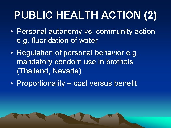 PUBLIC HEALTH ACTION (2) • Personal autonomy vs. community action e. g. fluoridation of