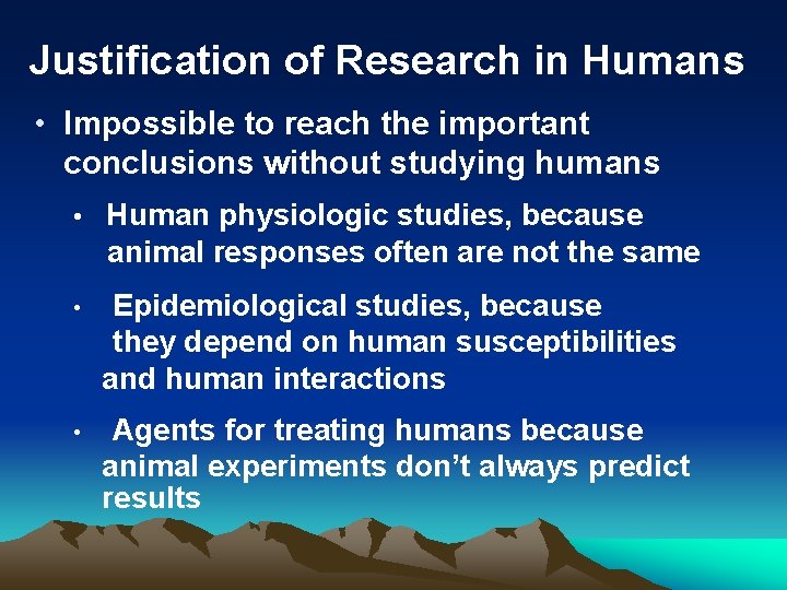 Justification of Research in Humans • Impossible to reach the important conclusions without studying