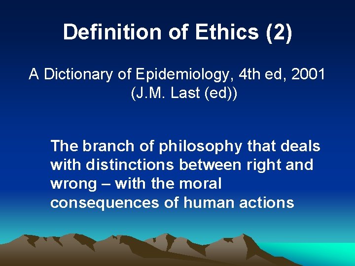 Definition of Ethics (2) A Dictionary of Epidemiology, 4 th ed, 2001 (J. M.