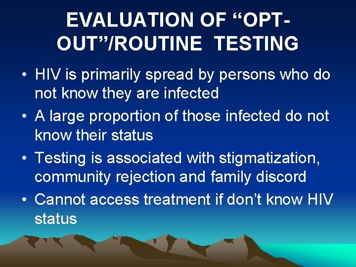 EVALUATION OF “OPTOUT”/ROUTINE TESTING • HIV is primarily spread by persons who do not