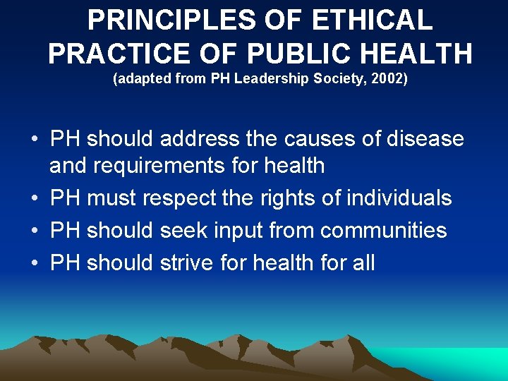 PRINCIPLES OF ETHICAL PRACTICE OF PUBLIC HEALTH (adapted from PH Leadership Society, 2002) •