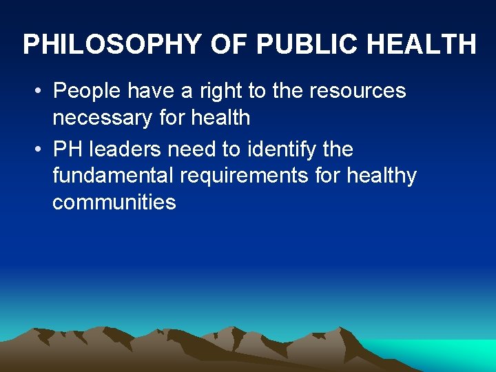 PHILOSOPHY OF PUBLIC HEALTH • People have a right to the resources necessary for