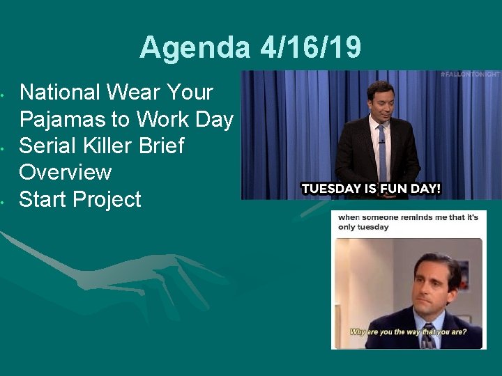 Agenda 4/16/19 • • • National Wear Your Pajamas to Work Day Serial Killer
