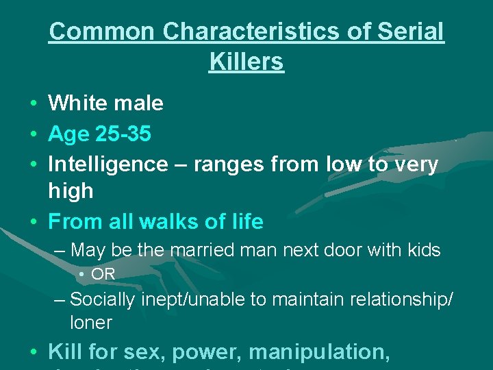 Common Characteristics of Serial Killers • White male • Age 25 -35 • Intelligence