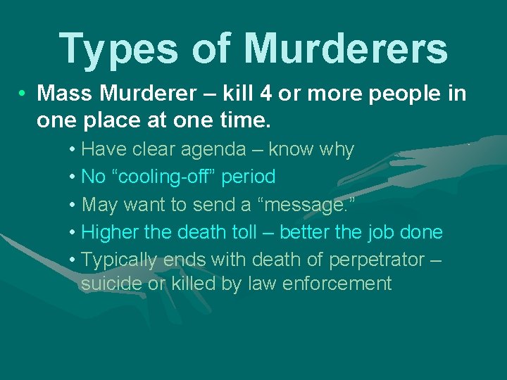 Types of Murderers • Mass Murderer – kill 4 or more people in one