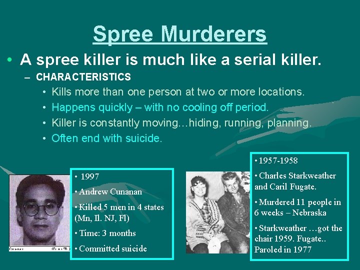 Spree Murderers • A spree killer is much like a serial killer. – CHARACTERISTICS