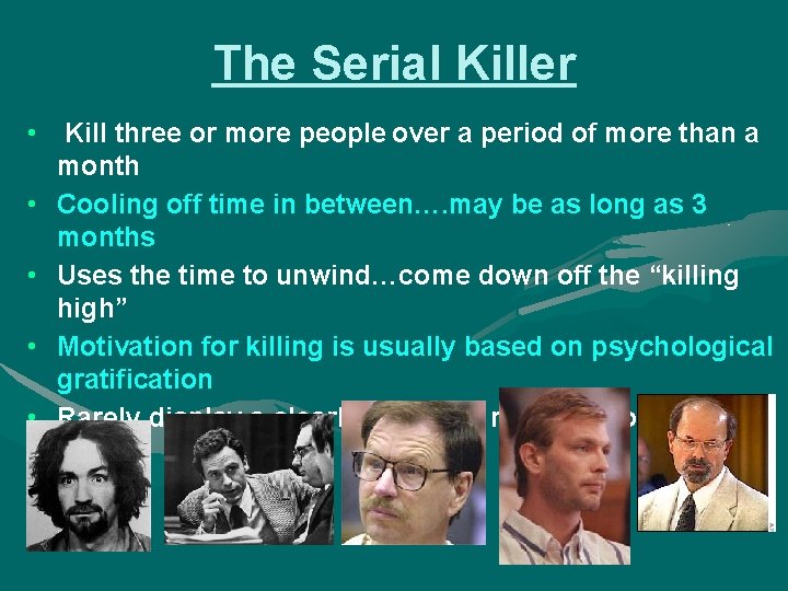 The Serial Killer • • • Kill three or more people over a period