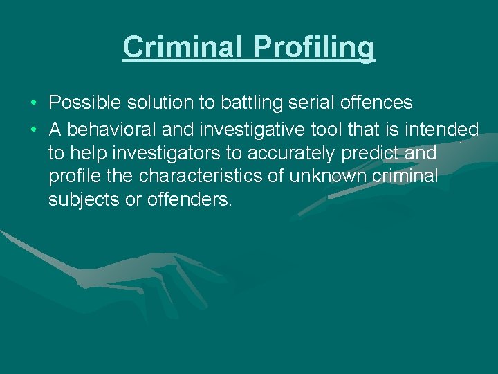 Criminal Profiling • Possible solution to battling serial offences • A behavioral and investigative