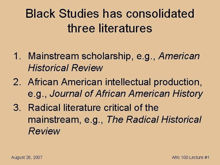 Black Studies has consolidated three literatures 1. Mainstream scholarship, e. g. , American Historical