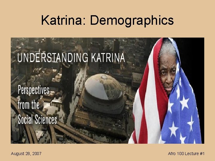 Katrina: Demographics August 28, 2007 Afro 100 Lecture #1 
