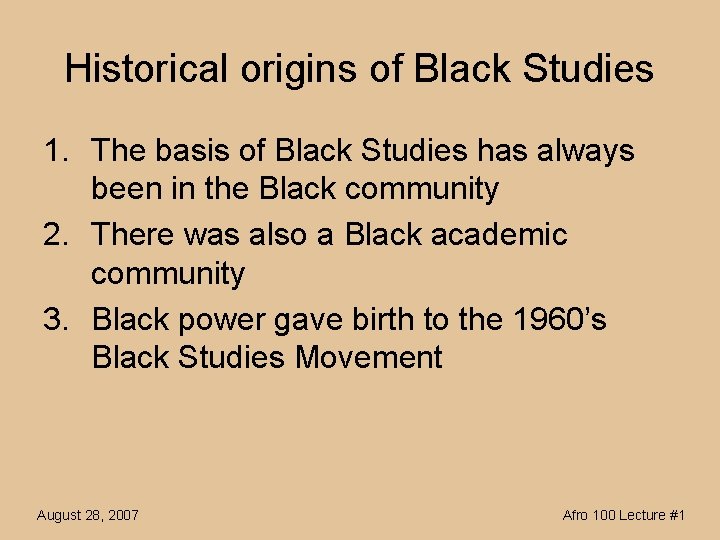 Historical origins of Black Studies 1. The basis of Black Studies has always been