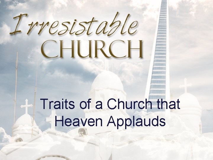 Traits of a Church that Heaven Applauds 