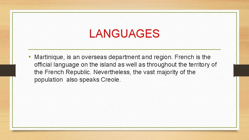 LANGUAGES • Martinique, is an overseas department and region. French is the official language