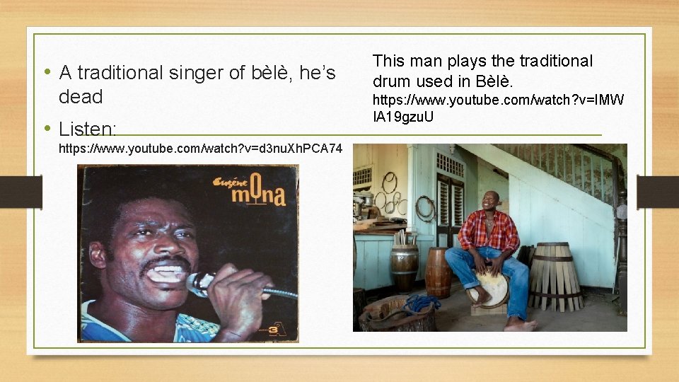  • A traditional singer of bèlè, he’s dead • Listen: https: //www. youtube.