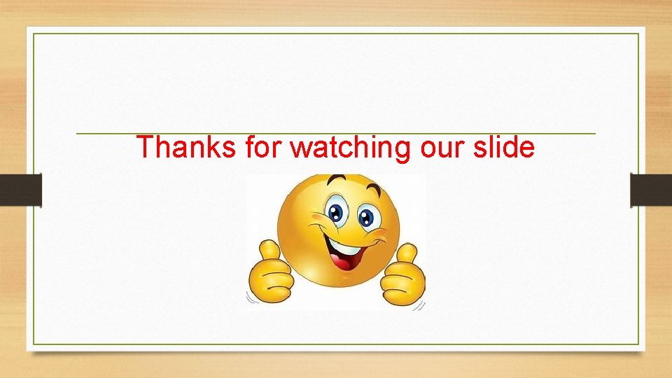 Thanks for watching our slide 