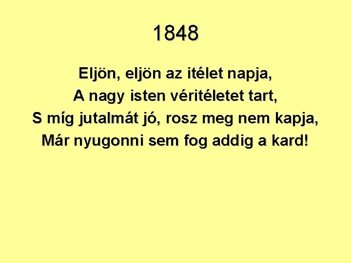 1848 Eljön, eljön az itélet napja, A nagy isten véritéletet tart, S míg jutalmát