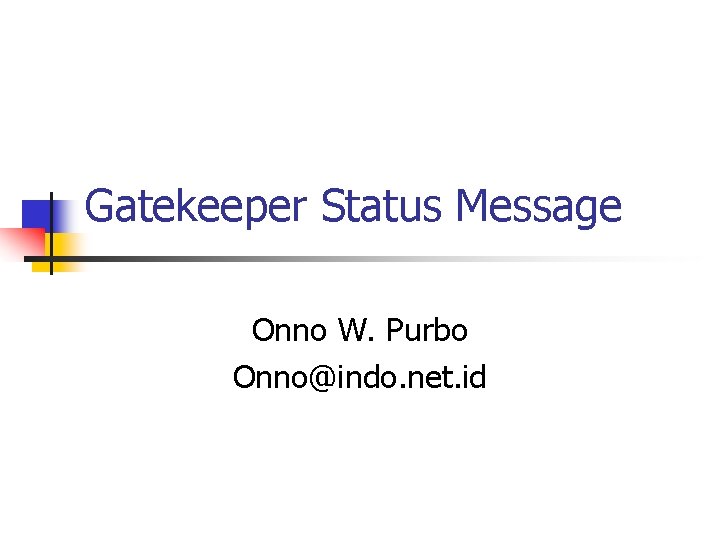 Gatekeeper Status Message Onno W. Purbo Onno@indo. net. id 