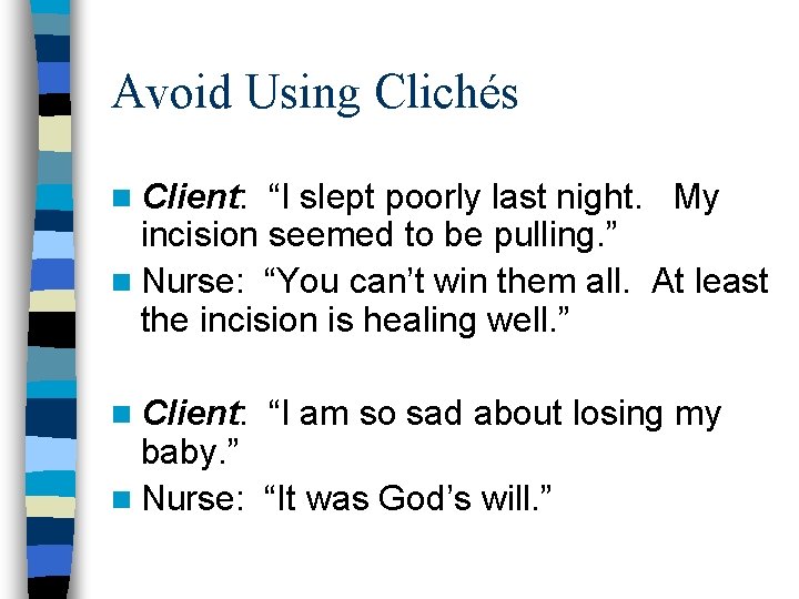 Avoid Using Clichés n Client: “I slept poorly last night. My incision seemed to Avoid Using Clichés n Client: “I slept poorly last night. My incision seemed to