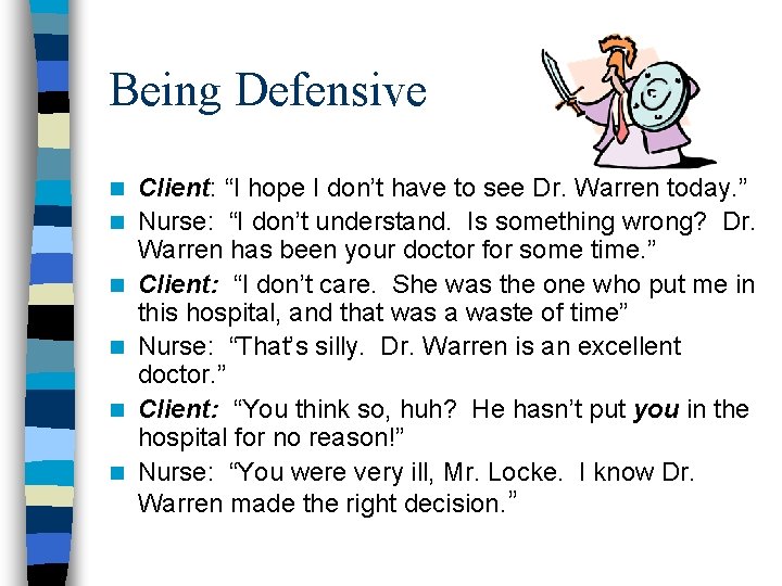 Being Defensive n n n Client: “I hope I don’t have to see Dr. Being Defensive n n n Client: “I hope I don’t have to see Dr.