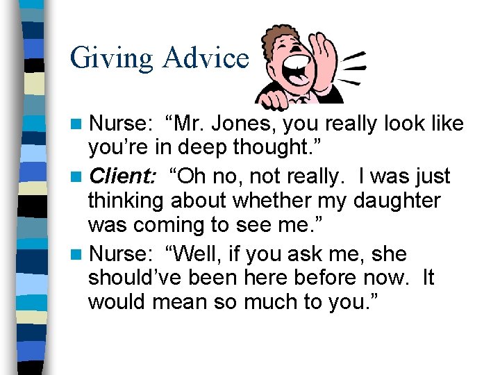 Giving Advice n Nurse: “Mr. Jones, you really look like you’re in deep thought. Giving Advice n Nurse: “Mr. Jones, you really look like you’re in deep thought.