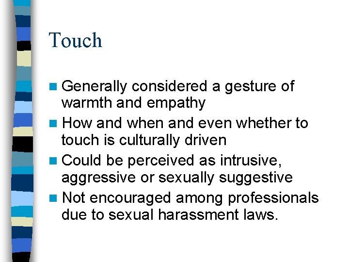 Touch n Generally considered a gesture of warmth and empathy n How and when Touch n Generally considered a gesture of warmth and empathy n How and when
