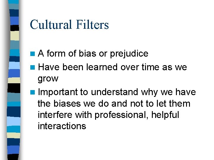 Cultural Filters n. A form of bias or prejudice n Have been learned over Cultural Filters n. A form of bias or prejudice n Have been learned over