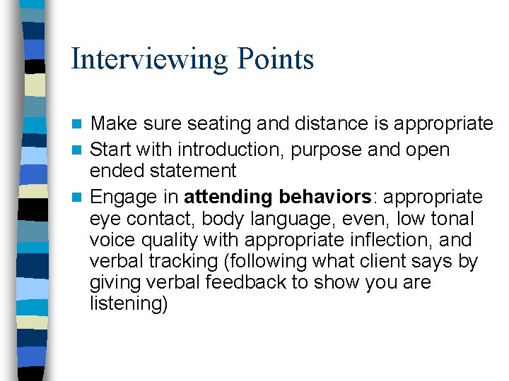 Interviewing Points Make sure seating and distance is appropriate n Start with introduction, purpose Interviewing Points Make sure seating and distance is appropriate n Start with introduction, purpose