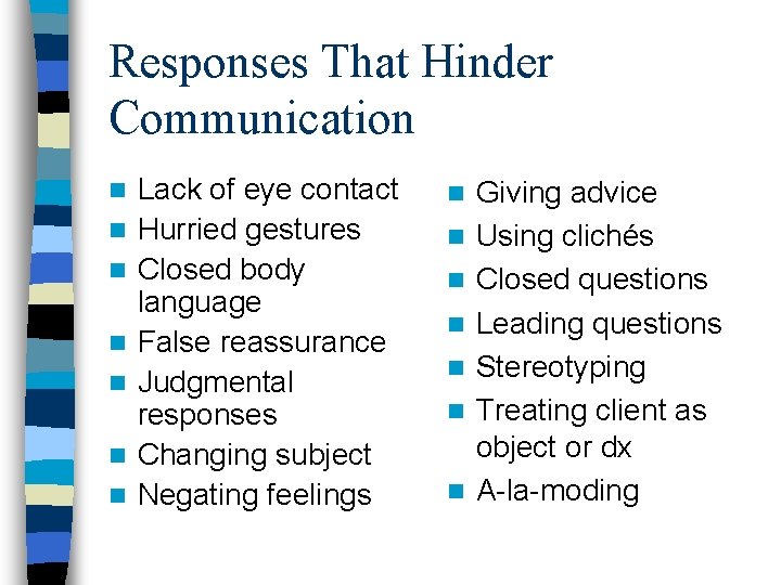 Responses That Hinder Communication n n n Lack of eye contact Hurried gestures Closed Responses That Hinder Communication n n n Lack of eye contact Hurried gestures Closed
