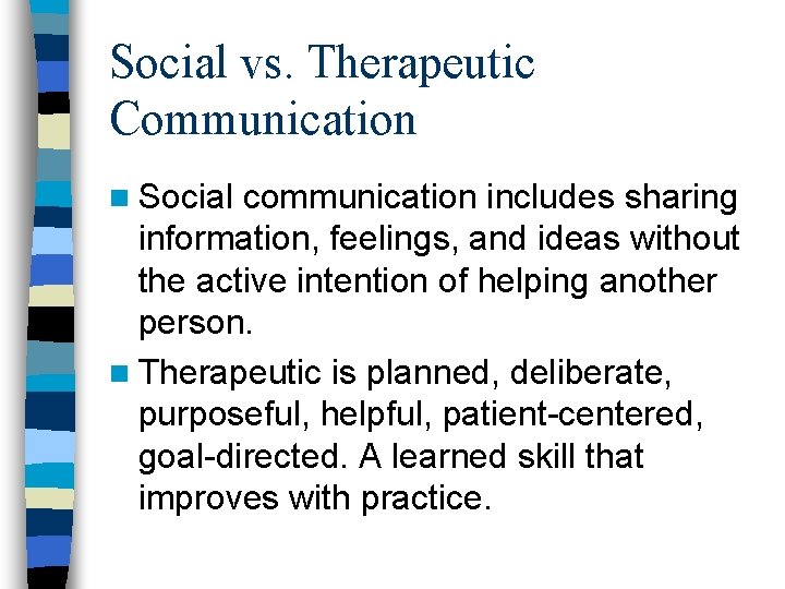 Social vs. Therapeutic Communication n Social communication includes sharing information, feelings, and ideas without Social vs. Therapeutic Communication n Social communication includes sharing information, feelings, and ideas without
