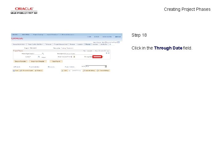 Creating Project Phases Step 18 Click in the Through Date field. 