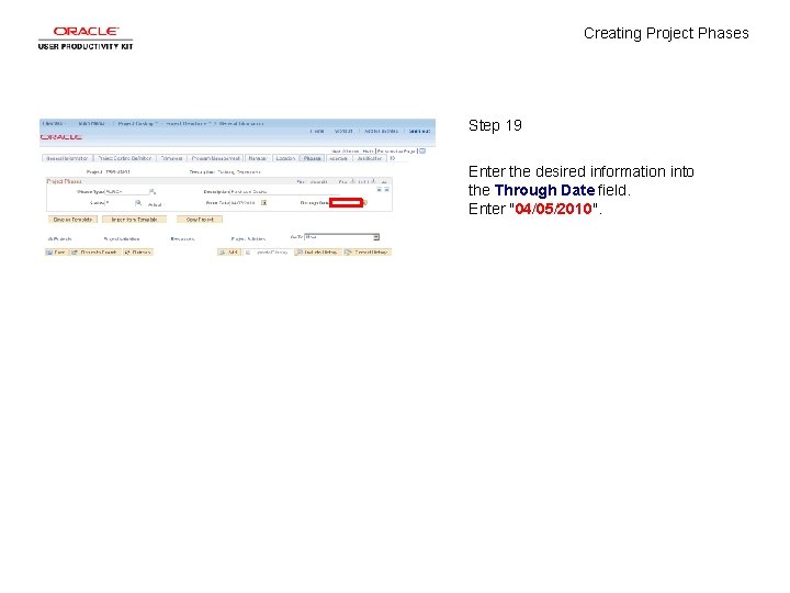 Creating Project Phases Step 19 Enter the desired information into the Through Date field.