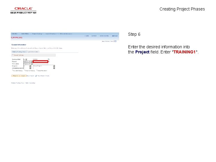 Creating Project Phases Step 6 Enter the desired information into the Project field. Enter