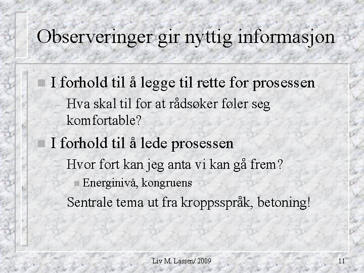 Observeringer gir nyttig informasjon n I forhold til å legge til rette for prosessen