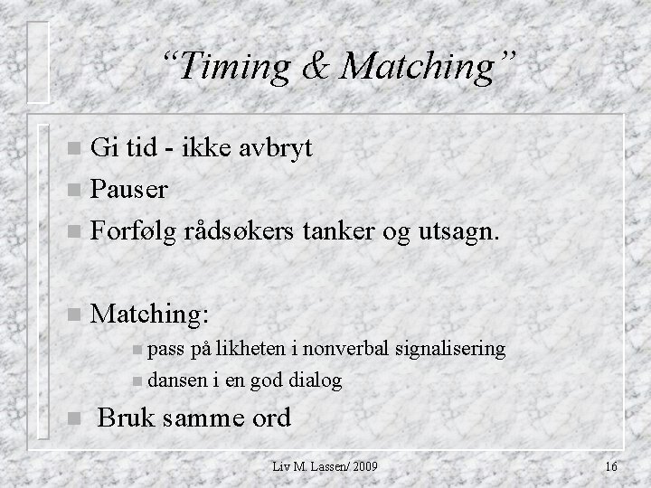 “Timing & Matching” Gi tid - ikke avbryt n Pauser n Forfølg rådsøkers tanker