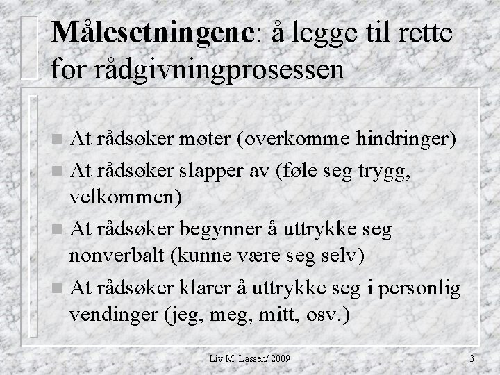 Målesetningene: å legge til rette for rådgivningprosessen At rådsøker møter (overkomme hindringer) n At