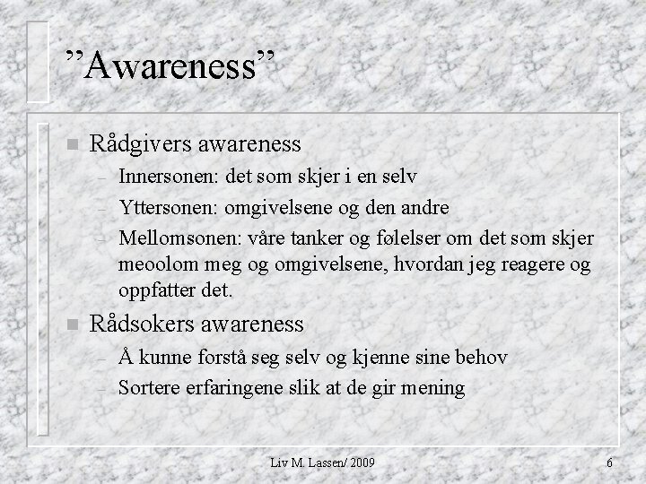 ”Awareness” n Rådgivers awareness – – – n Innersonen: det som skjer i en