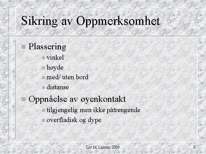 Sikring av Oppmerksomhet n Plassering n vinkel n høyde n med/ uten bord n