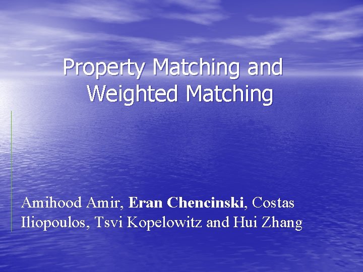 Property Matching and Weighted Matching Amihood Amir, Eran Chencinski, Costas Iliopoulos, Tsvi Kopelowitz and